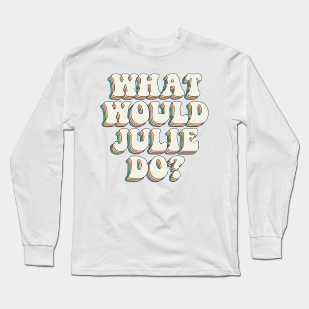 What Would Julie Andrews Do? Long Sleeve T-Shirt by baranskini
